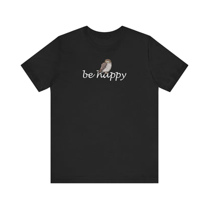 Eule Be Happy Vogel T-Shirt für Vogelfreunde