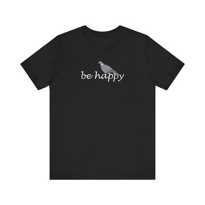 Ringeltaube Be Happy Vogel T-Shirt für Vogelfreunde