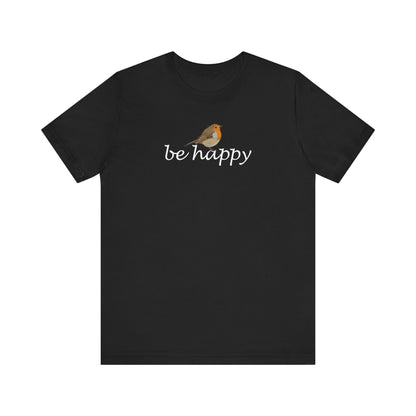 Rotkehlchen Be Happy Vogel T-Shirt für Vogelfreunde
